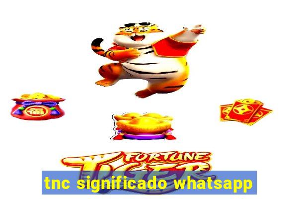 tnc significado whatsapp